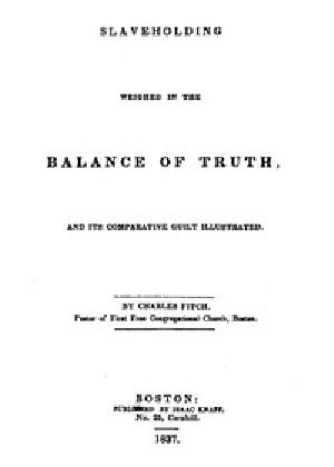 [Gutenberg 51371] • Slaveholding Weighed in the Balance of Truth, and Its Comparative Guilt Illustrated